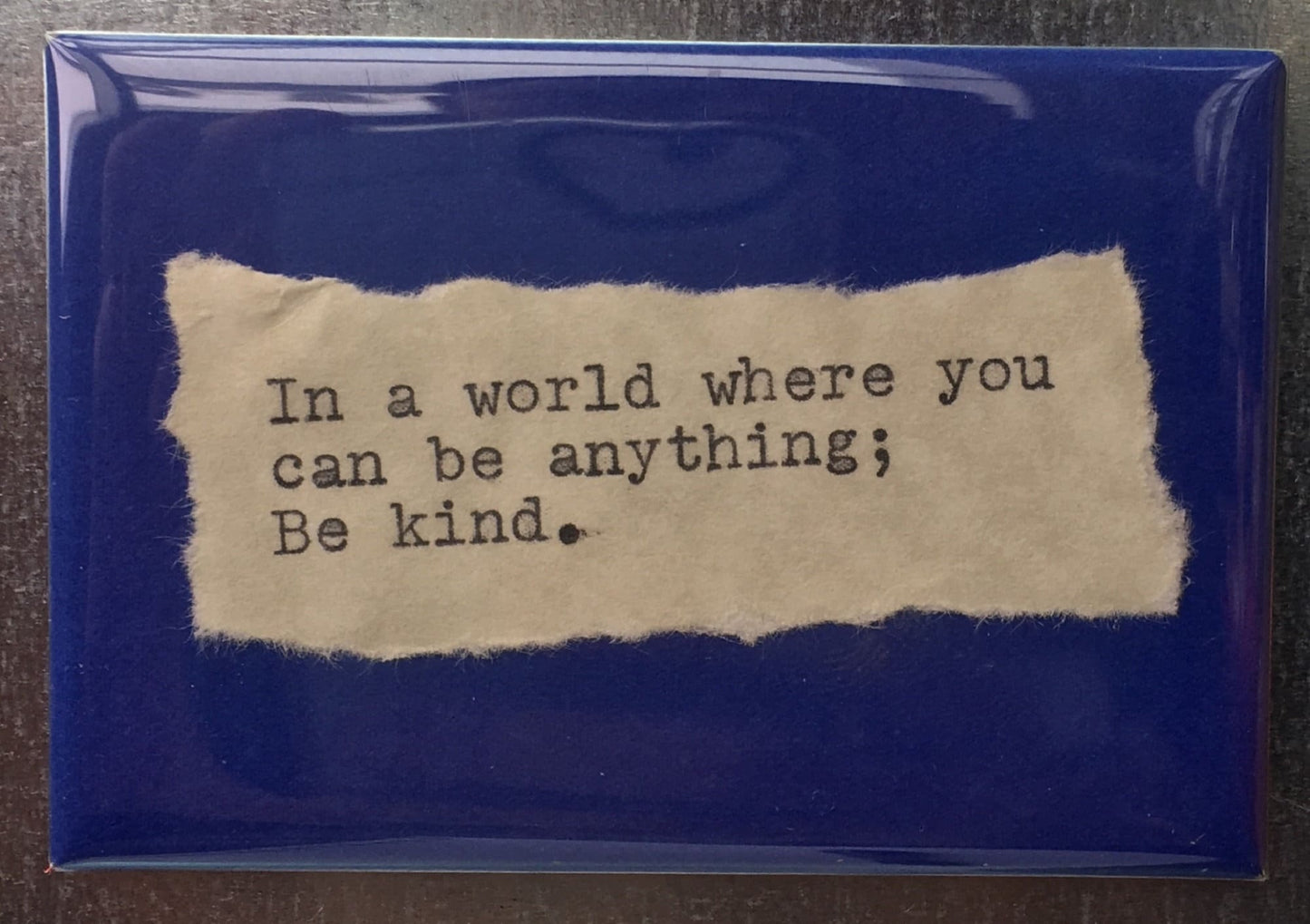 Inspirational Fridge Magnet: "...Be Kind." Literary, Motivational Quotes. Hand Typed, Hand made 2"x3" Fridge Magnet