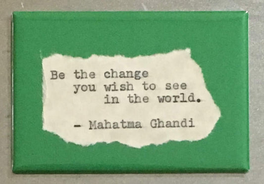 Inspirational Fridge Magnet: Mahatma Ghandi.  "Be the change"  Literary, Motivational Quotes.  Hand Typed, Hand made 2"x3" Fridge Magnet