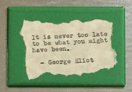 Inspirational Fridge Magnet: George Eliot. "Never too late"  Literary, Motivational Quotes.  Hand Typed, Hand made 2"x3" Fridge Magnet