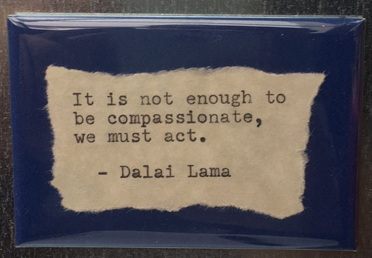 Inspirational Fridge Magnet: Dalai Lama quote "... we must act." Literary, Motivational Quotes.  Hand Typed, Hand made 2"x3" Fridge Magnet